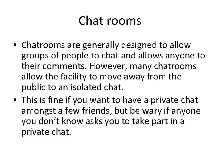 Chat rooms • Chatrooms are generally designed to allow groups of people to chat