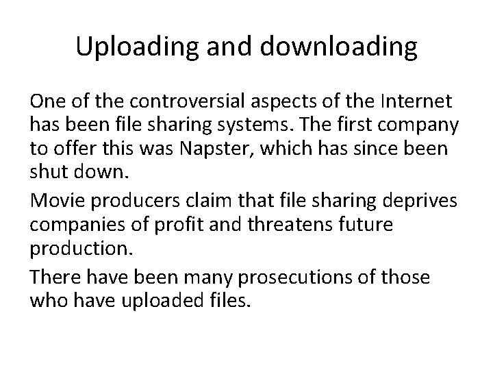 Uploading and downloading One of the controversial aspects of the Internet has been file