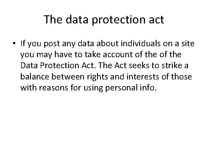 The data protection act • If you post any data about individuals on a