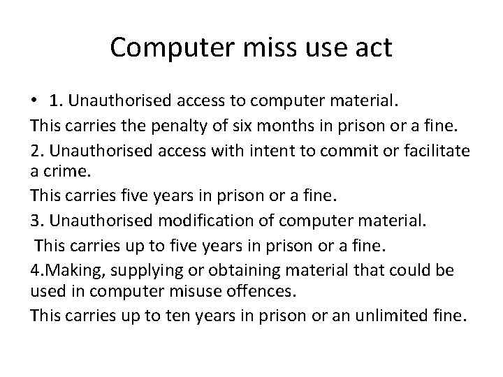 Computer miss use act • 1. Unauthorised access to computer material. This carries the
