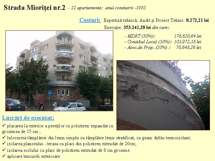 Strada Mioriţei nr. 2 - 22 apartamente; anul constuirii -1985 Costuri: Expertiză tehnică, Audit