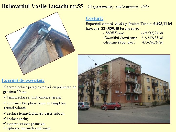 Bulevardul Vasile Lucaciu nr. 55 - 28 apartamente; anul constuirii -1960 Costuri: Expertiză tehnică,