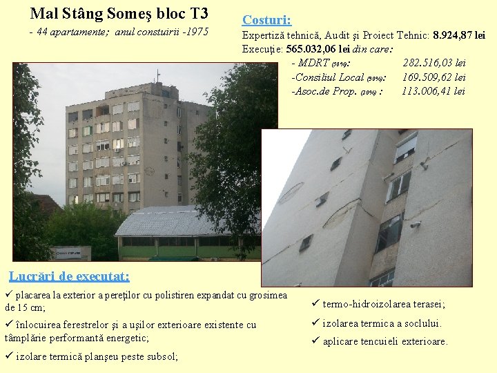 Mal Stâng Someş bloc T 3 - 44 apartamente; anul constuirii -1975 Costuri: Expertiză