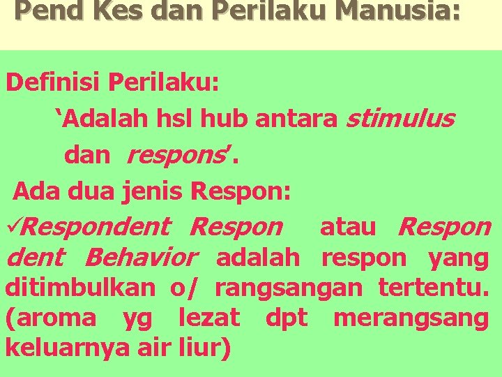 Pend Kes dan Perilaku Manusia: Definisi Perilaku: ‘Adalah hsl hub antara stimulus dan respons’.