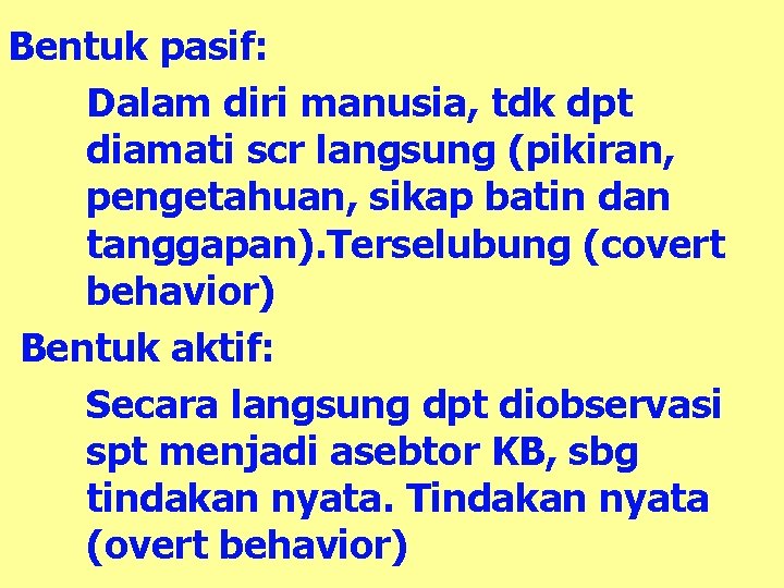 Bentuk pasif: Dalam diri manusia, tdk dpt diamati scr langsung (pikiran, pengetahuan, sikap batin