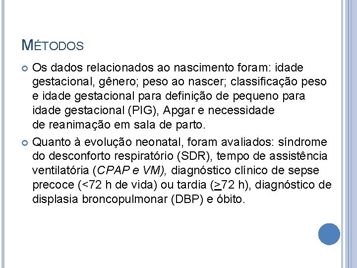 MÉTODOS Os dados relacionados ao nascimento foram: idade gestacional, gênero; peso ao nascer; classificação