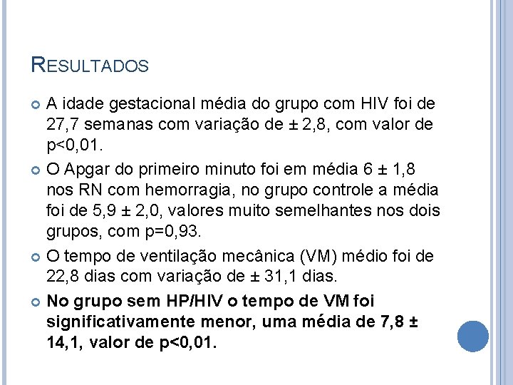 RESULTADOS A idade gestacional média do grupo com HIV foi de 27, 7 semanas