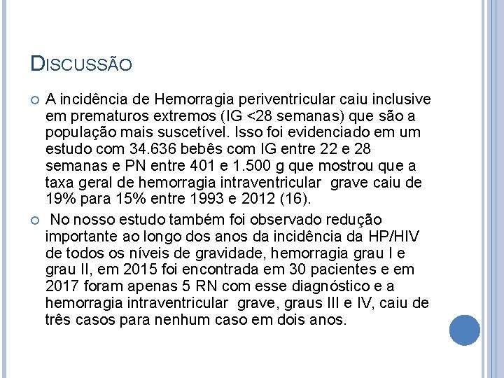 DISCUSSÃO A incidência de Hemorragia periventricular caiu inclusive em prematuros extremos (IG <28 semanas)