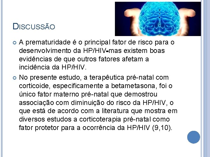 DISCUSSÃO A prematuridade é o principal fator de risco para o desenvolvimento da HP/HIV