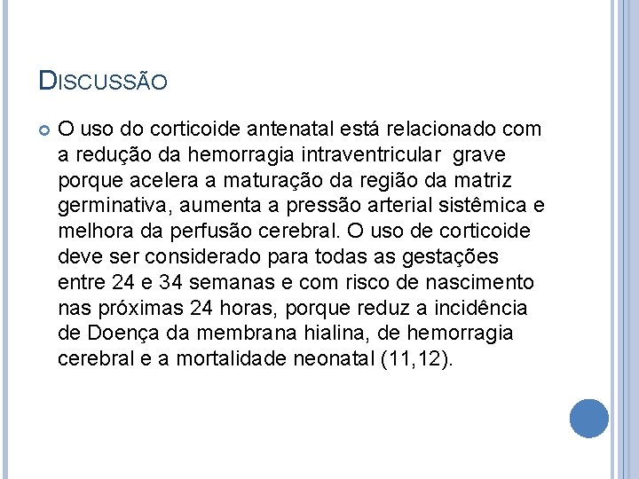 DISCUSSÃO O uso do corticoide antenatal está relacionado com a redução da hemorragia intraventricular