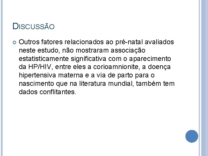 DISCUSSÃO Outros fatores relacionados ao pré-natal avaliados neste estudo, não mostraram associação estatisticamente significativa