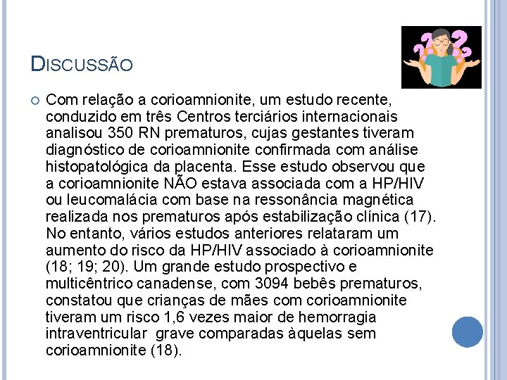 DISCUSSÃO Com relação a corioamnionite, um estudo recente, conduzido em três Centros terciários internacionais