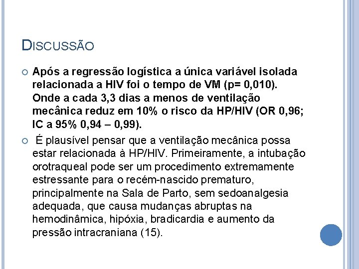 DISCUSSÃO Após a regressão logística a única variável isolada relacionada a HIV foi o