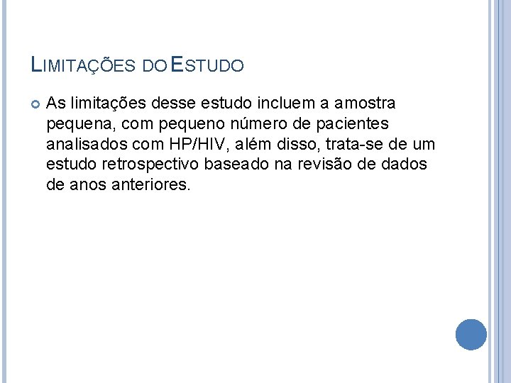 LIMITAÇÕES DO ESTUDO As limitações desse estudo incluem a amostra pequena, com pequeno número