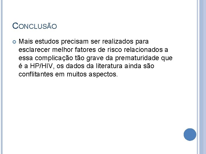 CONCLUSÃO Mais estudos precisam ser realizados para esclarecer melhor fatores de risco relacionados a