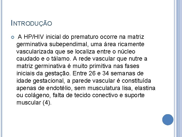 INTRODUÇÃO A HP/HIV inicial do prematuro ocorre na matriz germinativa subependimal, uma área ricamente