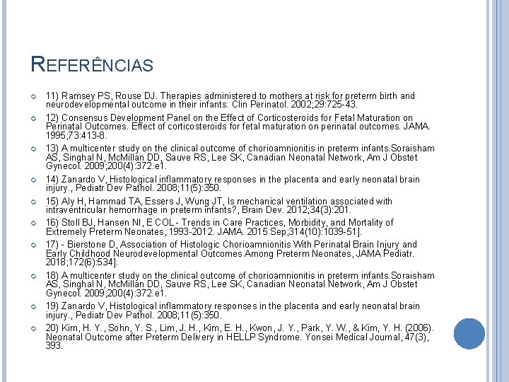 REFERÊNCIAS 11) Ramsey PS, Rouse DJ. Therapies administered to mothers at risk for preterm