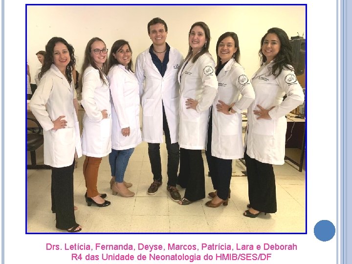 Drs. Letícia, Fernanda, Deyse, Marcos, Patrícia, Lara e Deborah R 4 das Unidade de