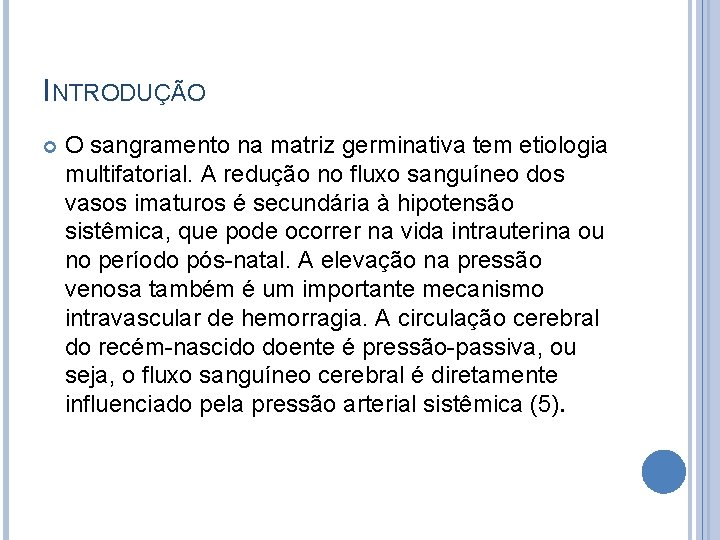 INTRODUÇÃO O sangramento na matriz germinativa tem etiologia multifatorial. A redução no fluxo sanguíneo