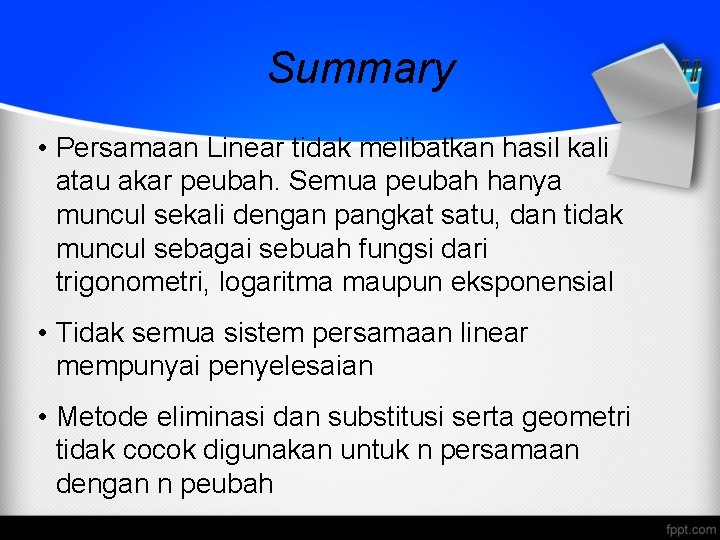 Summary • Persamaan Linear tidak melibatkan hasil kali atau akar peubah. Semua peubah hanya