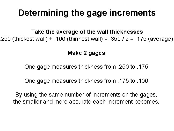 Determining the gage increments Take the average of the wall thicknesses. 250 (thickest wall)