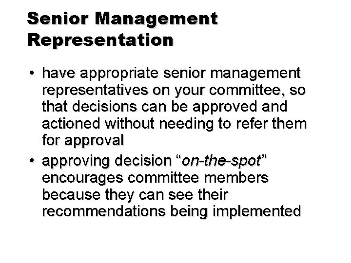 Senior Management Representation • have appropriate senior management representatives on your committee, so that