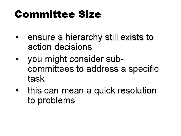 Committee Size • ensure a hierarchy still exists to action decisions • you might