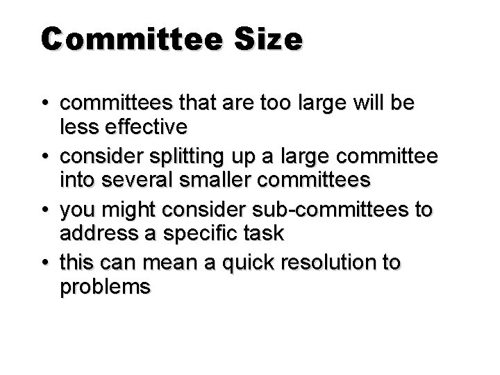 Committee Size • committees that are too large will be less effective • consider