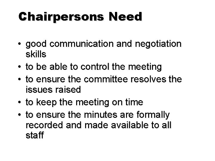 Chairpersons Need • good communication and negotiation skills • to be able to control