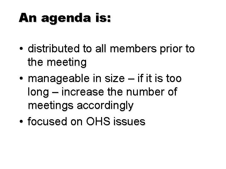 An agenda is: • distributed to all members prior to the meeting • manageable