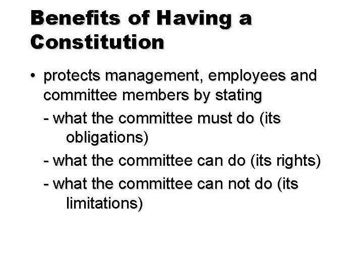 Benefits of Having a Constitution • protects management, employees and committee members by stating