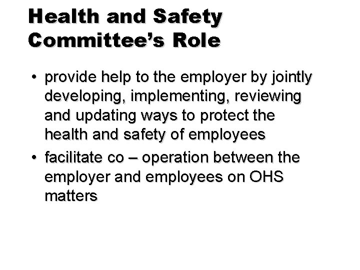 Health and Safety Committee’s Role • provide help to the employer by jointly developing,