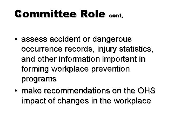 Committee Role cont , • assess accident or dangerous occurrence records, injury statistics, and