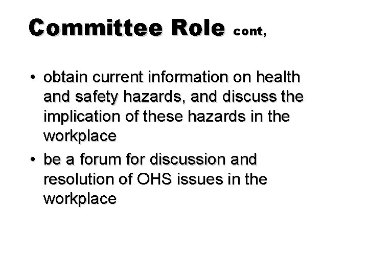 Committee Role cont, • obtain current information on health and safety hazards, and discuss