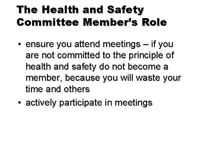 The Health and Safety Committee Member’s Role • ensure you attend meetings – if