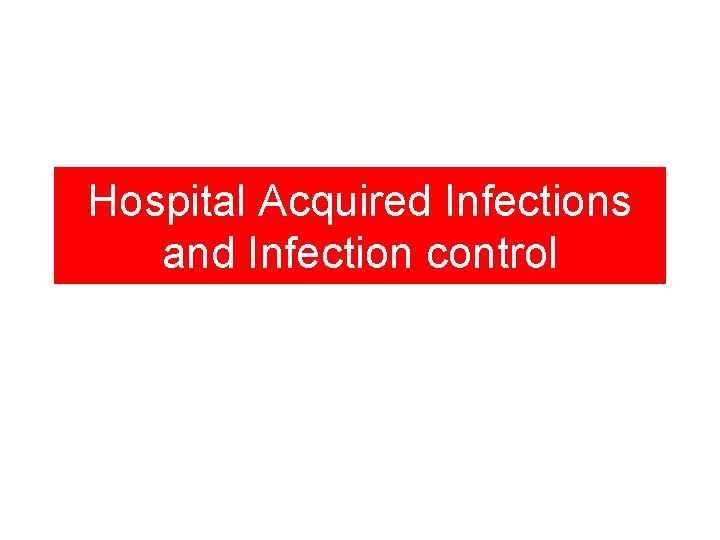 Hospital Acquired Infections and Infection control 
