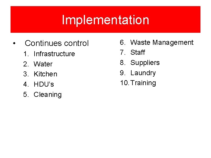 Implementation • Continues control 1. 2. 3. 4. 5. Infrastructure Water Kitchen HDU’s Cleaning