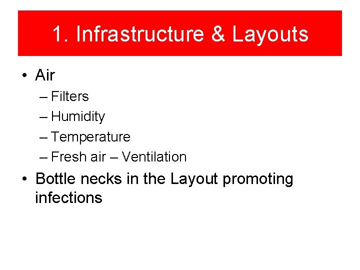 1. Infrastructure & Layouts • Air – Filters – Humidity – Temperature – Fresh