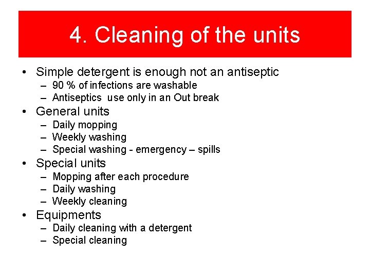 4. Cleaning of the units • Simple detergent is enough not an antiseptic –