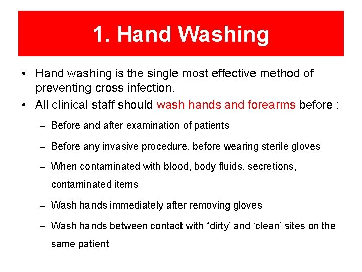1. Hand Washing • Hand washing is the single most effective method of preventing
