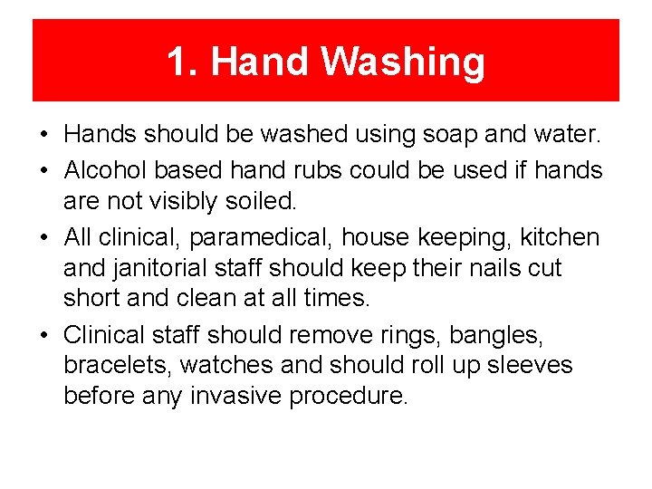 1. Hand Washing • Hands should be washed using soap and water. • Alcohol