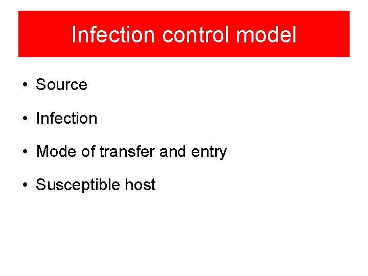 Infection control model • Source • Infection • Mode of transfer and entry •