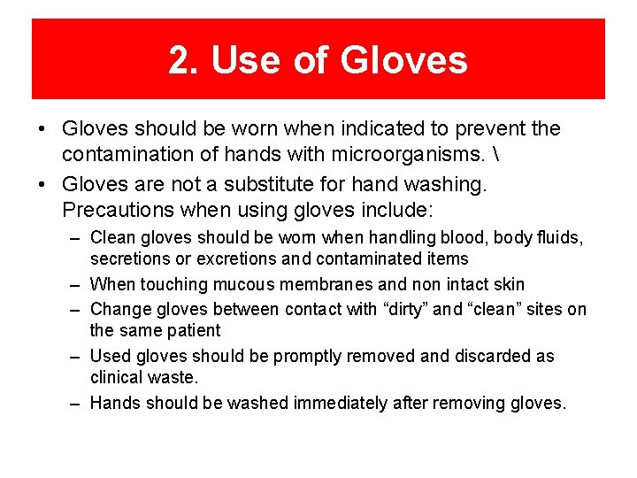 2. Use of Gloves • Gloves should be worn when indicated to prevent the