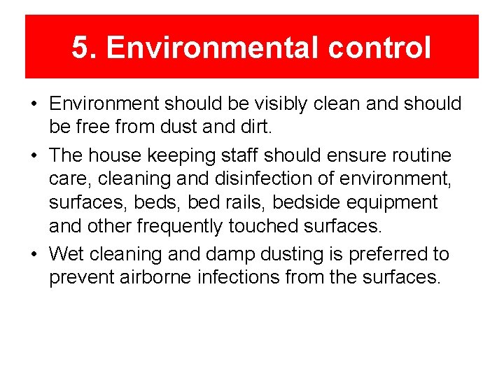 5. Environmental control • Environment should be visibly clean and should be free from