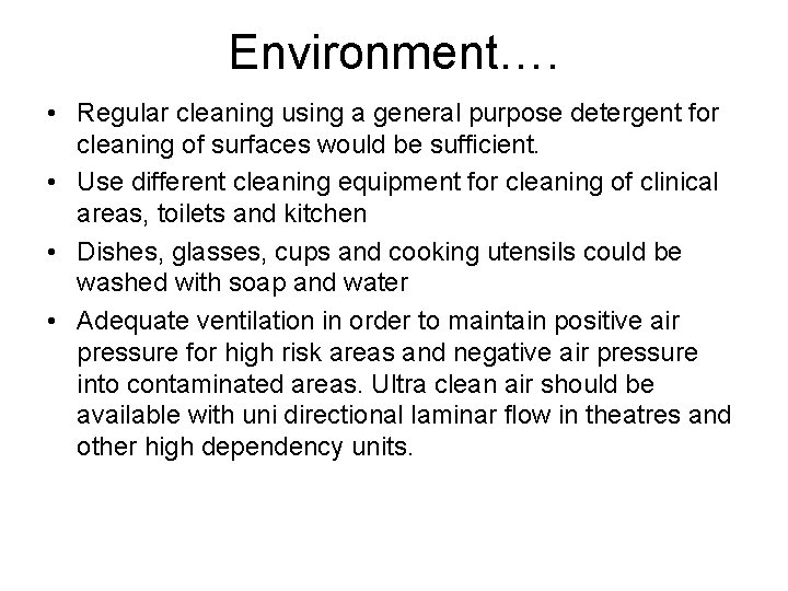 Environment…. • Regular cleaning using a general purpose detergent for cleaning of surfaces would