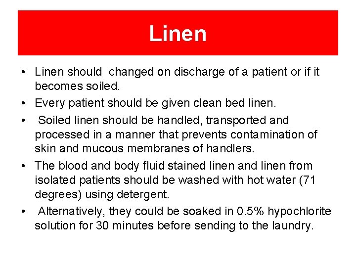 Linen • Linen should changed on discharge of a patient or if it becomes