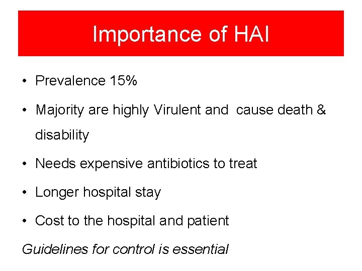 Importance of HAI • Prevalence 15% • Majority are highly Virulent and cause death