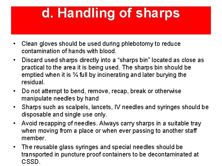 d. Handling of sharps • Clean gloves should be used during phlebotomy to reduce