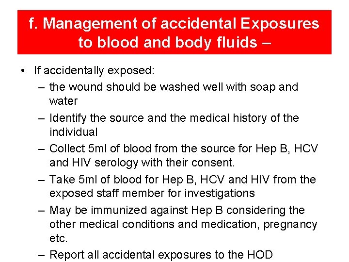 f. Management of accidental Exposures to blood and body fluids – • If accidentally