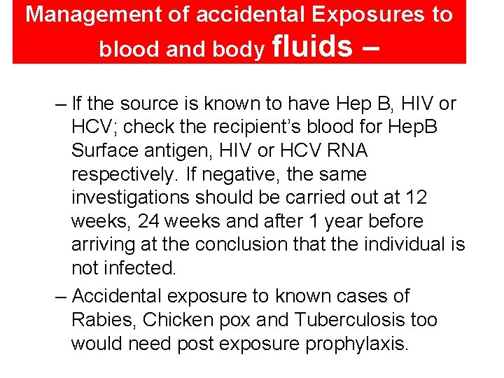 Management of accidental Exposures to blood and body fluids – – If the source